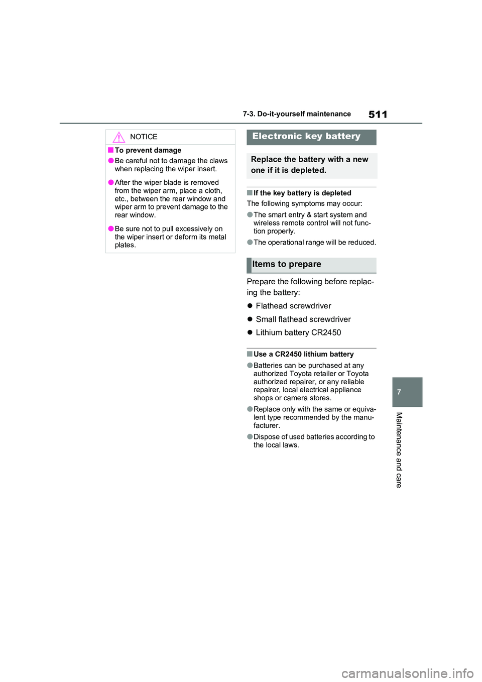 TOYOTA RAV4 PLUG-IN HYBRID 2023 Owners Manual 511
7
7-3. Do-it-yourself maintenance
Maintenance and care
■If the key battery is depleted
The following symptoms may occur:
●The smart entry & start system and
wireless remote control will no TOYOTA RAV4 PLUG-IN HYBRID 2023 Owners Manual 511
7
7-3. Do-it-yourself maintenance
Maintenance and care
■If the key battery is depleted
The following symptoms may occur:
●The smart entry & start system and
wireless remote control will no