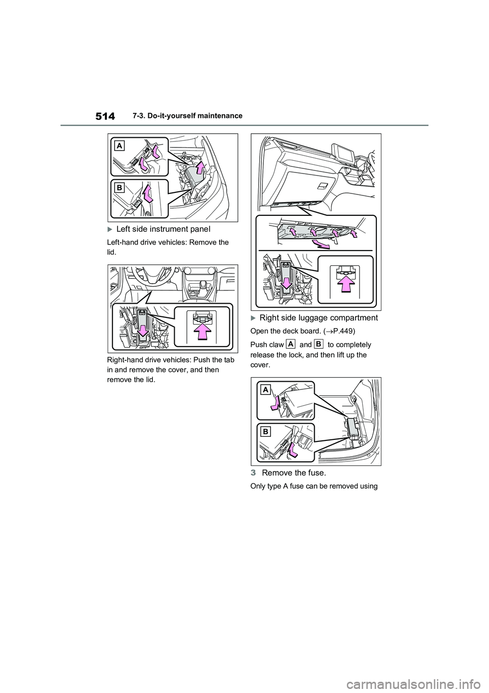 TOYOTA RAV4 PLUG-IN HYBRID 2023 Owners Manual 5147-3. Do-it-yourself maintenance
Left side instrument panel
Left-hand drive vehicles: Remove the
lid.
Right-hand drive vehicles: Push the tab
in and remove the cover, and then
remove the lid.
TOYOTA RAV4 PLUG-IN HYBRID 2023 Owners Manual 5147-3. Do-it-yourself maintenance
Left side instrument panel
Left-hand drive vehicles: Remove the
lid.
Right-hand drive vehicles: Push the tab
in and remove the cover, and then
remove the lid.