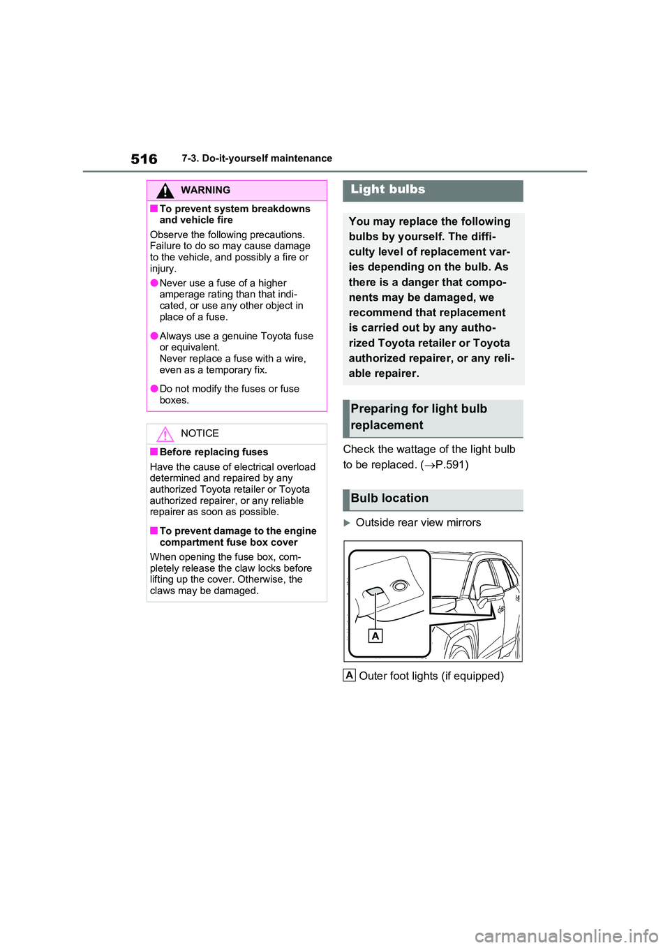 TOYOTA RAV4 PLUG-IN HYBRID 2023 Owners Manual 5167-3. Do-it-yourself maintenance
Check the wattage of the light bulb
to be replaced. ( P.591)
Outside rear view mirrors
Outer foot lights (if equipped)
WARNING
■To prevent system breakdow TOYOTA RAV4 PLUG-IN HYBRID 2023 Owners Manual 5167-3. Do-it-yourself maintenance
Check the wattage of the light bulb
to be replaced. ( P.591)
Outside rear view mirrors
Outer foot lights (if equipped)
WARNING
■To prevent system breakdow