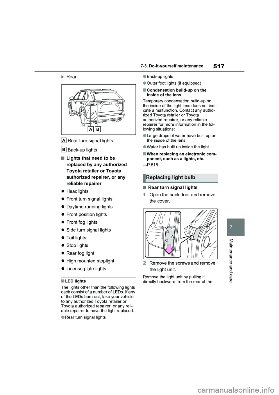 TOYOTA RAV4 PLUG-IN HYBRID 2023 Owners Manual 517
7
7-3. Do-it-yourself maintenance
Maintenance and care
Rear
Rear turn signal lights
Back-up lights
■Lights that need to be
replaced by any authorized
Toyota retailer or Toyota
author TOYOTA RAV4 PLUG-IN HYBRID 2023 Owners Manual 517
7
7-3. Do-it-yourself maintenance
Maintenance and care
Rear
Rear turn signal lights
Back-up lights
■Lights that need to be
replaced by any authorized
Toyota retailer or Toyota
author