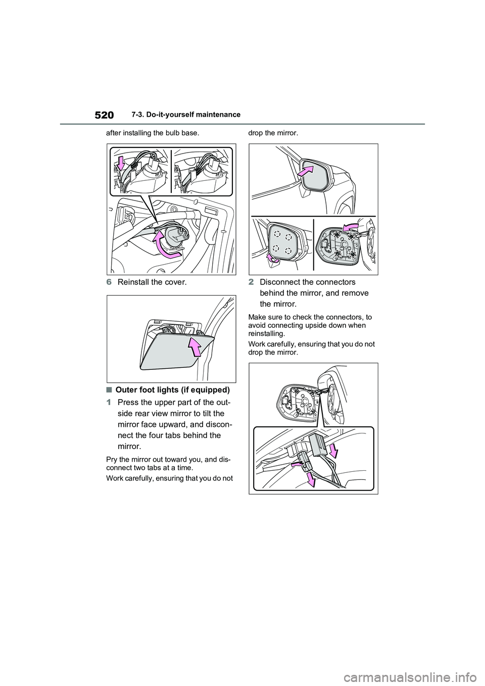 TOYOTA RAV4 PLUG-IN HYBRID 2023 User Guide 5207-3. Do-it-yourself maintenance
after installing the bulb base.
6Reinstall the cover.
■Outer foot lights (if equipped)
1Press the upper part of the out-
side rear view mirror to tilt the 
mirror 