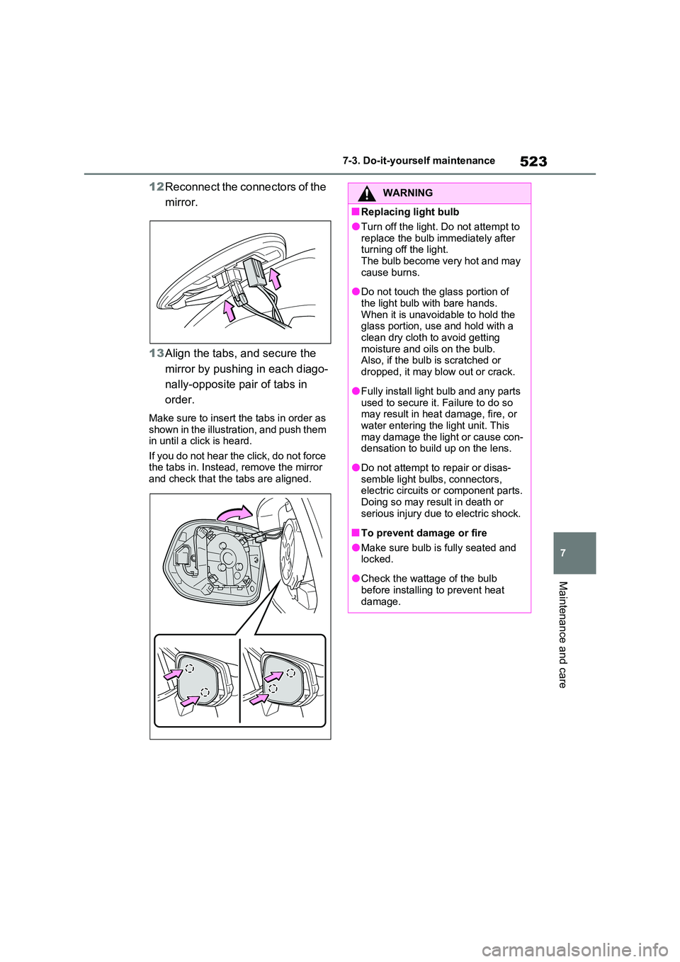 TOYOTA RAV4 PLUG-IN HYBRID 2023 Owners Manual 523
7
7-3. Do-it-yourself maintenance
Maintenance and care
12 Reconnect the connectors of the
mirror.
13 Align the tabs, and secure the
mirror by pushing in each diago-
nally-opposite pair of t TOYOTA RAV4 PLUG-IN HYBRID 2023 Owners Manual 523
7
7-3. Do-it-yourself maintenance
Maintenance and care
12 Reconnect the connectors of the
mirror.
13 Align the tabs, and secure the
mirror by pushing in each diago-
nally-opposite pair of t