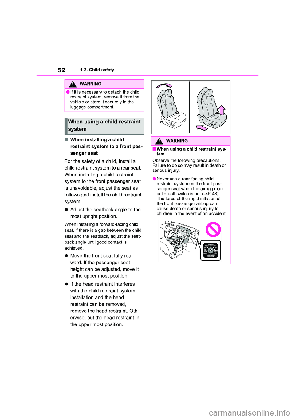 TOYOTA RAV4 PLUG-IN HYBRID 2023 Workshop Manual 521-2. Child safety
■When installing a child
restraint system to a front pas-
senger seat
For the safety of a child, install a
child restraint system to a rear seat.
When installing a child TOYOTA RAV4 PLUG-IN HYBRID 2023 Workshop Manual 521-2. Child safety
■When installing a child
restraint system to a front pas-
senger seat
For the safety of a child, install a
child restraint system to a rear seat.
When installing a child
