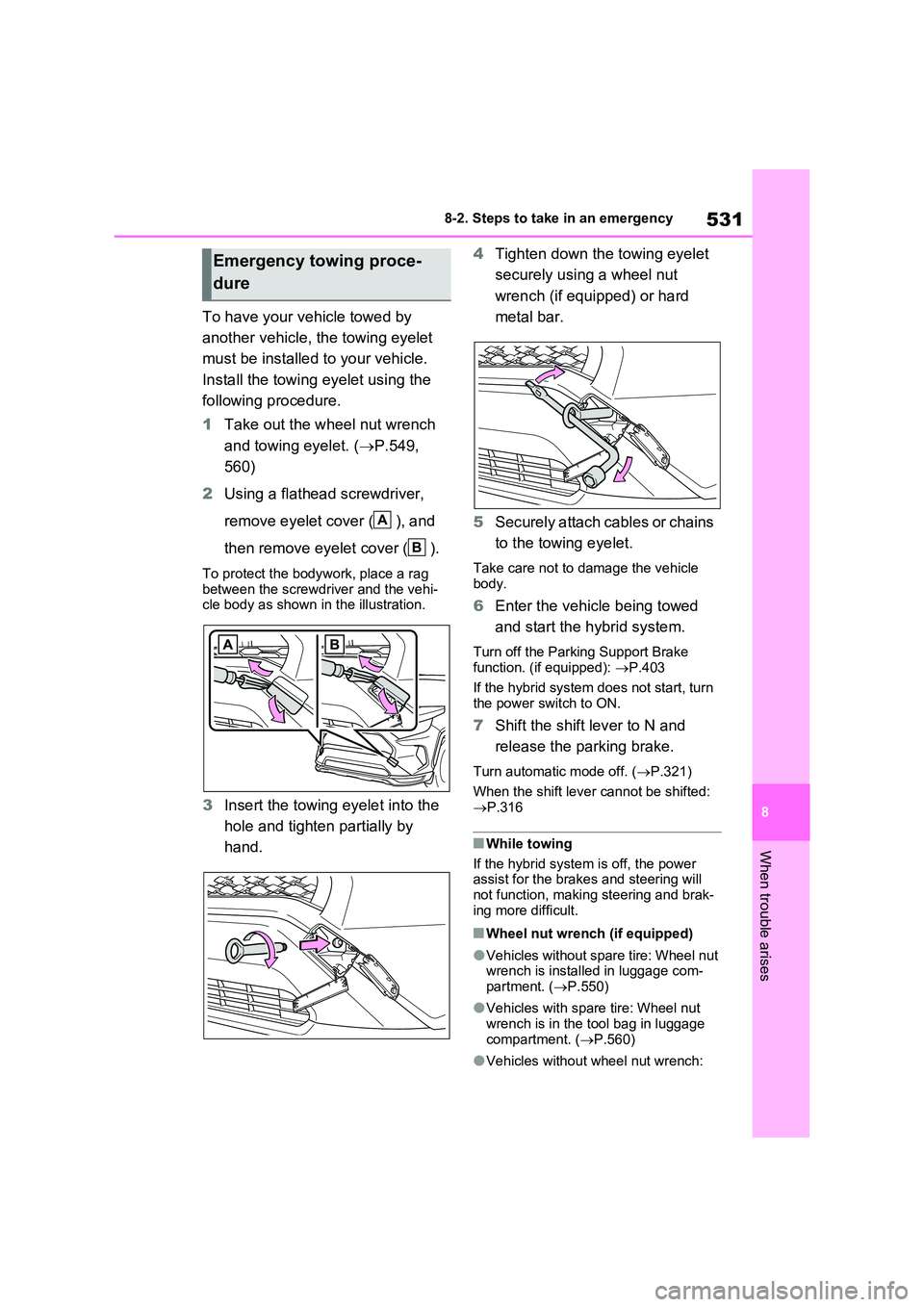 TOYOTA RAV4 PLUG-IN HYBRID 2023 Owners Manual 531
8
8-2. Steps to take in an emergency
When trouble arises
To have your vehicle towed by
another vehicle, the towing eyelet
must be installed to your vehicle.
Install the towing eyelet using TOYOTA RAV4 PLUG-IN HYBRID 2023 Owners Manual 531
8
8-2. Steps to take in an emergency
When trouble arises
To have your vehicle towed by
another vehicle, the towing eyelet
must be installed to your vehicle.
Install the towing eyelet using