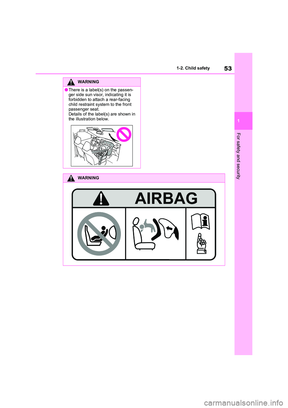 TOYOTA RAV4 PLUG-IN HYBRID 2023 Workshop Manual 53
1
1-2. Child safety
For safety and security
WARNING
●There is a label(s) on the passen- ger side sun visor, indicating it is
forbidden to attach a rear-facing child restraint system to the fr TOYOTA RAV4 PLUG-IN HYBRID 2023 Workshop Manual 53
1
1-2. Child safety
For safety and security
WARNING
●There is a label(s) on the passen- ger side sun visor, indicating it is
forbidden to attach a rear-facing child restraint system to the fr