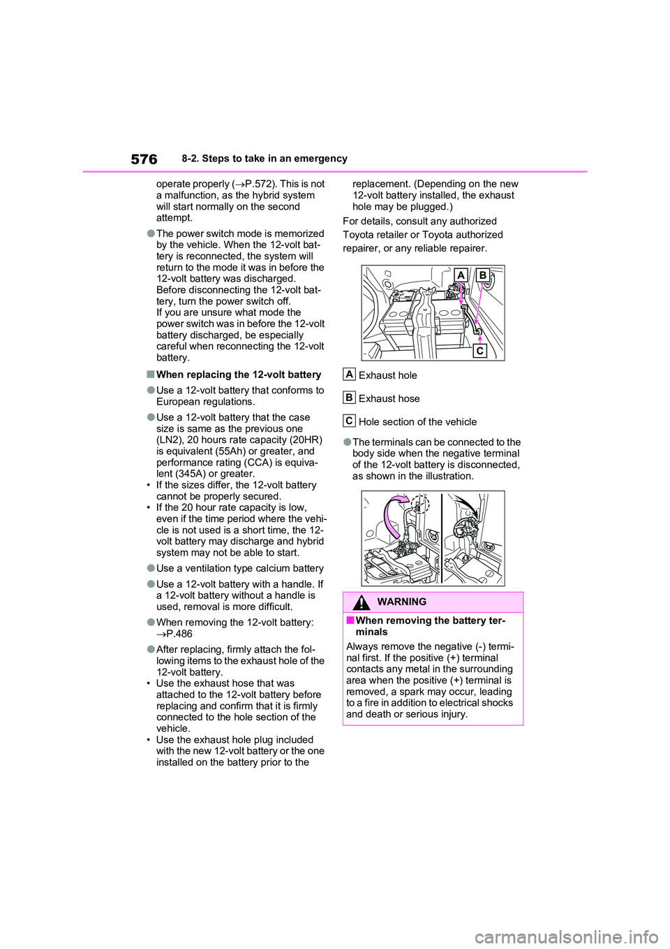 TOYOTA RAV4 PLUG-IN HYBRID 2023  Owners Manual 5768-2. Steps to take in an emergency 
operate properly ( P.572). This is not  
a malfunction, as the hybrid system  will start normally on the second attempt.
●The power switch mode is memorized