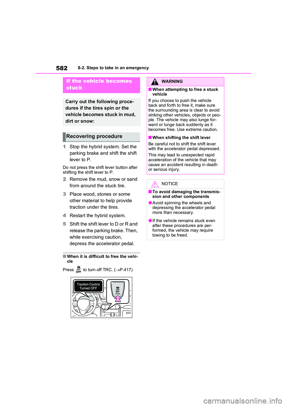 TOYOTA RAV4 PLUG-IN HYBRID 2023 Owners Manual 5828-2. Steps to take in an emergency
1Stop the hybrid system. Set the
parking brake and shift the shift
lever to P.
Do not press the shift lever button after shifting the shift lever to P.
2 Re TOYOTA RAV4 PLUG-IN HYBRID 2023 Owners Manual 5828-2. Steps to take in an emergency
1Stop the hybrid system. Set the
parking brake and shift the shift
lever to P.
Do not press the shift lever button after shifting the shift lever to P.
2 Re