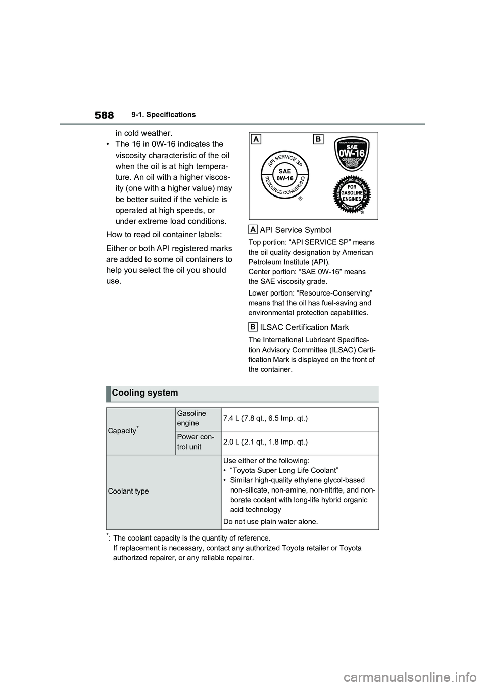 TOYOTA RAV4 PLUG-IN HYBRID 2023 Manual PDF 5889-1. Specifications
in cold weather.
• The 16 in 0W-16 indicates the
viscosity characteristic of the oil
when the oil is at high tempera-
ture. An oil with a higher viscos-
ity (one with a high TOYOTA RAV4 PLUG-IN HYBRID 2023 Manual PDF 5889-1. Specifications
in cold weather.
• The 16 in 0W-16 indicates the
viscosity characteristic of the oil
when the oil is at high tempera-
ture. An oil with a higher viscos-
ity (one with a high