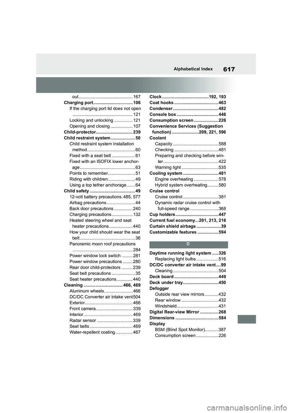 TOYOTA RAV4 PLUG-IN HYBRID 2023  Owners Manual 617Alphabetical Index
out ............................................ 167
Charging port ................................ 106
If the charging port lid does not open
...................................