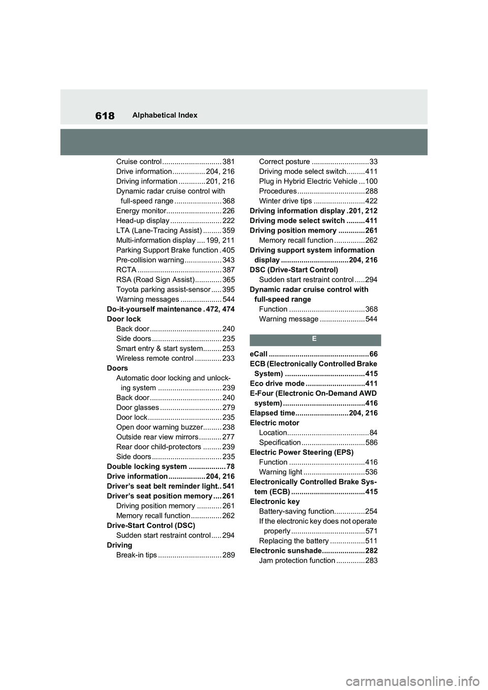 TOYOTA RAV4 PLUG-IN HYBRID 2023 Owners Manual 618Alphabetical Index
Cruise control ............................. 381
Drive information ................ 204, 216
Driving information ............. 201, 216
Dynamic radar cruise control with
full-sp TOYOTA RAV4 PLUG-IN HYBRID 2023 Owners Manual 618Alphabetical Index
Cruise control ............................. 381
Drive information ................ 204, 216
Driving information ............. 201, 216
Dynamic radar cruise control with
full-sp