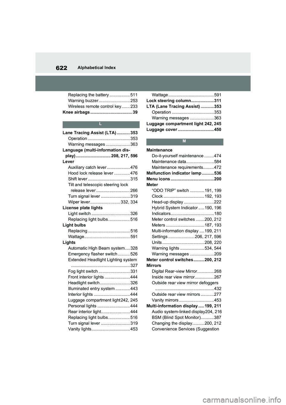TOYOTA RAV4 PLUG-IN HYBRID 2023 Owners Manual 622Alphabetical Index
Replacing the battery ................. 511
Warning buzzer .......................... 253
Wireless remote control key....... 233
Knee airbags ................................... TOYOTA RAV4 PLUG-IN HYBRID 2023 Owners Manual 622Alphabetical Index
Replacing the battery ................. 511
Warning buzzer .......................... 253
Wireless remote control key....... 233
Knee airbags ...................................