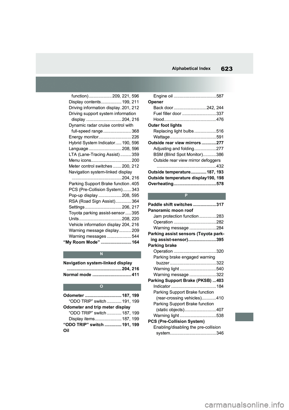 TOYOTA RAV4 PLUG-IN HYBRID 2023 Owners Manual 623Alphabetical Index
function) ................... 209, 221, 596
Display contents................. 199, 211
Driving information display . 201, 212
Driving support system information
display ........ TOYOTA RAV4 PLUG-IN HYBRID 2023 Owners Manual 623Alphabetical Index
function) ................... 209, 221, 596
Display contents................. 199, 211
Driving information display . 201, 212
Driving support system information
display ........
