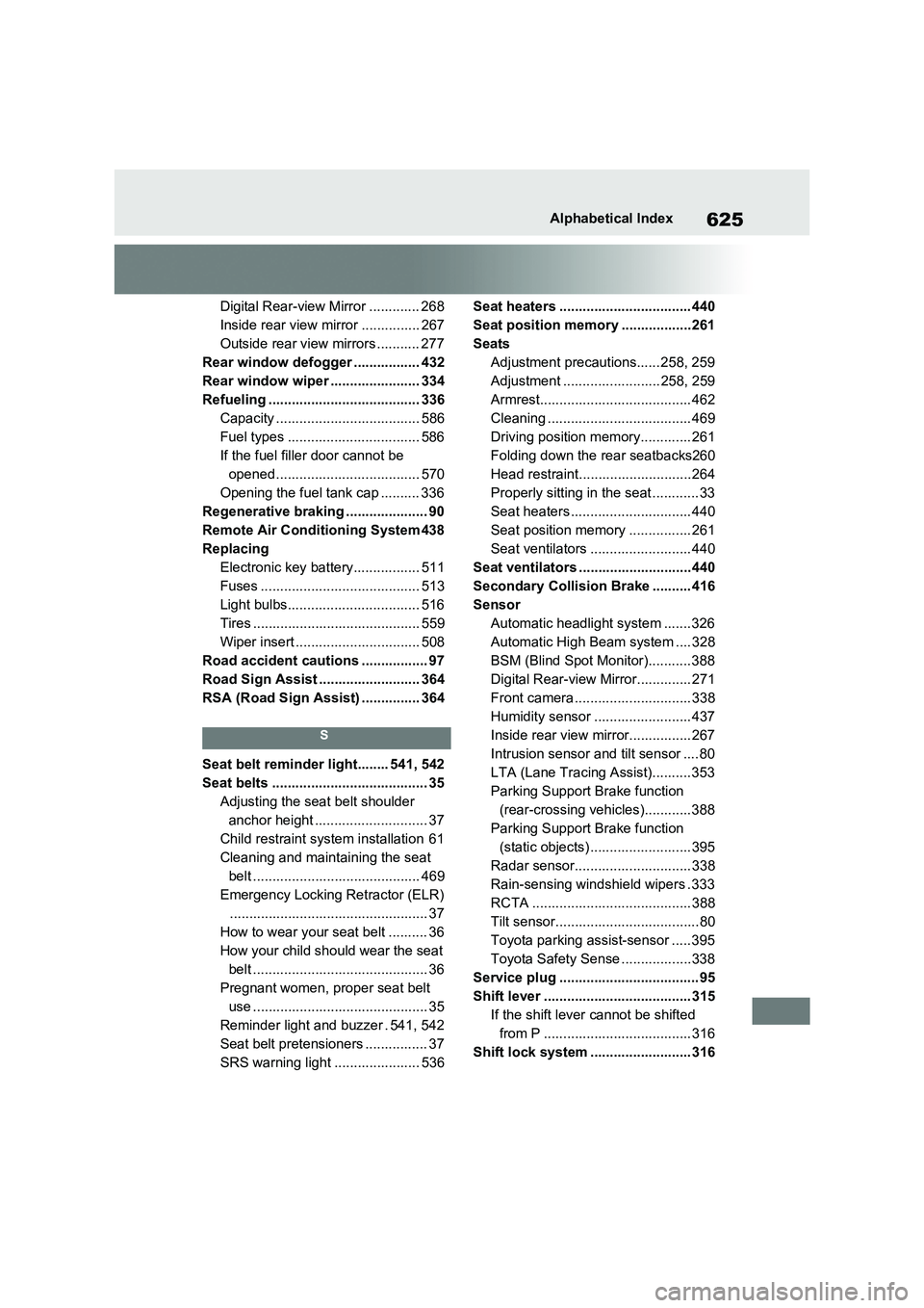 TOYOTA RAV4 PLUG-IN HYBRID 2023 Owners Manual 625Alphabetical Index
Digital Rear-view Mirror ............. 268
Inside rear view mirror ............... 267
Outside rear view mirrors ........... 277
Rear window defogger ................. 432
Rear w TOYOTA RAV4 PLUG-IN HYBRID 2023 Owners Manual 625Alphabetical Index
Digital Rear-view Mirror ............. 268
Inside rear view mirror ............... 267
Outside rear view mirrors ........... 277
Rear window defogger ................. 432
Rear w