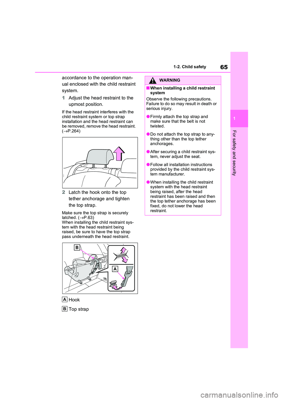 TOYOTA RAV4 PLUG-IN HYBRID 2023 Repair Manual 65
1
1-2. Child safety
For safety and security
accordance to the operation man-
ual enclosed with the child restraint
system.
1 Adjust the head restraint to the
upmost position.
If the head res TOYOTA RAV4 PLUG-IN HYBRID 2023 Repair Manual 65
1
1-2. Child safety
For safety and security
accordance to the operation man-
ual enclosed with the child restraint
system.
1 Adjust the head restraint to the
upmost position.
If the head res