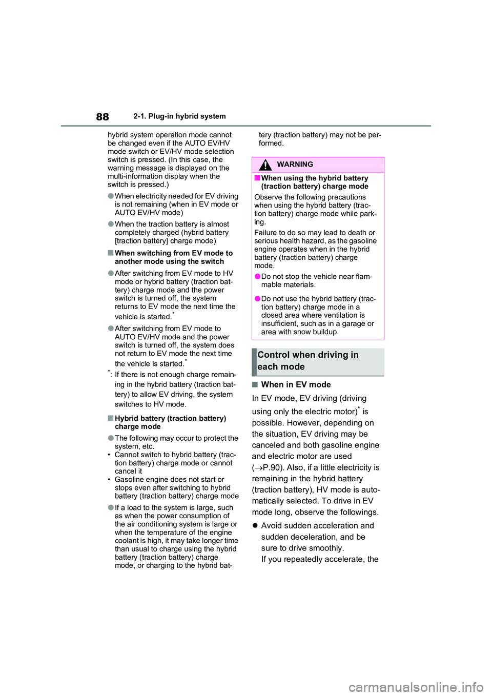 TOYOTA RAV4 PLUG-IN HYBRID 2023 Owners Manual 882-1. Plug-in hybrid system
hybrid system operation mode cannot
be changed even if the AUTO EV/HV mode switch or EV/HV mode selection switch is pressed. (In this case, the
warning message is di TOYOTA RAV4 PLUG-IN HYBRID 2023 Owners Manual 882-1. Plug-in hybrid system
hybrid system operation mode cannot
be changed even if the AUTO EV/HV mode switch or EV/HV mode selection switch is pressed. (In this case, the
warning message is di