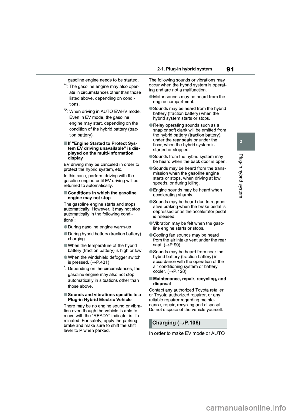 TOYOTA RAV4 PLUG-IN HYBRID 2023 Owners Manual 91
2 2-1. Plug-in hybrid system
Plug-in hybrid system
gasoline engine needs to be started.*1: The gasoline engine may also oper-
ate in circumstances other than those
listed above, depending on condi TOYOTA RAV4 PLUG-IN HYBRID 2023 Owners Manual 91
2 2-1. Plug-in hybrid system
Plug-in hybrid system
gasoline engine needs to be started.*1: The gasoline engine may also oper-
ate in circumstances other than those
listed above, depending on condi
