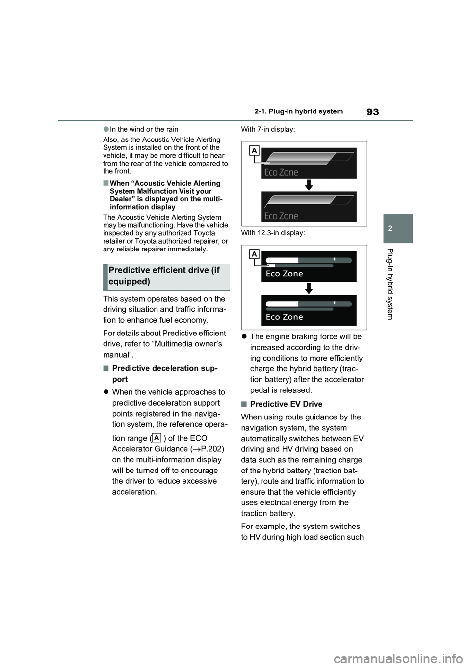 TOYOTA RAV4 PLUG-IN HYBRID 2023 Owners Manual 93
2
2-1. Plug-in hybrid system
Plug-in hybrid system
●In the wind or the rain
Also, as the Acoustic Vehicle Alerting System is installed on the front of the vehicle, it may be more difficult to TOYOTA RAV4 PLUG-IN HYBRID 2023 Owners Manual 93
2
2-1. Plug-in hybrid system
Plug-in hybrid system
●In the wind or the rain
Also, as the Acoustic Vehicle Alerting System is installed on the front of the vehicle, it may be more difficult to