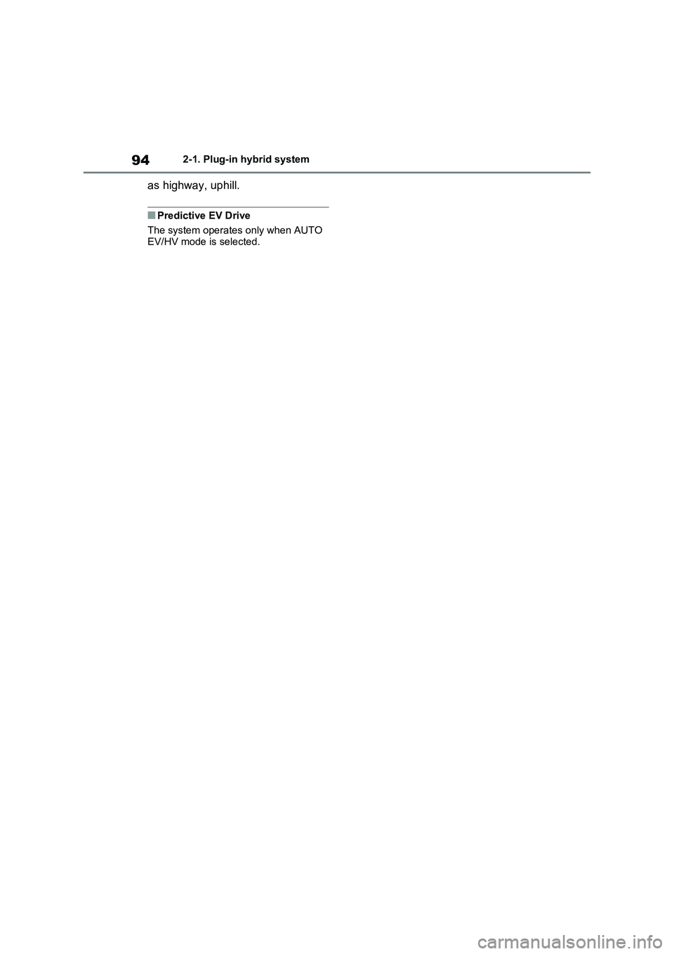 TOYOTA RAV4 PLUG-IN HYBRID 2023  Owners Manual 942-1. Plug-in hybrid system
as highway, uphill.
■Predictive EV Drive
The system operates only when AUTO 
EV/HV mode is selected. 
