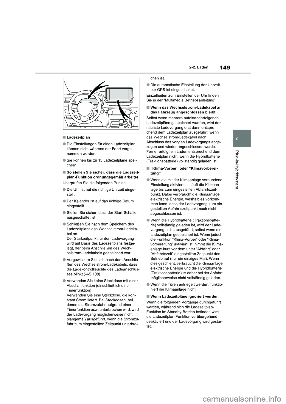 TOYOTA RAV4 PLUG-IN HYBRID 2023  Betriebsanleitungen (in German) 149
2 2-2. Laden
Plug-in-Hybridsystem
■Ladezeitplan
●Die Einstellungen für einen Ladezeitplan 
können nicht während der Fahrt vorge-
nommen werden.
●Sie können bis zu 15 Ladezeitpläne spei-