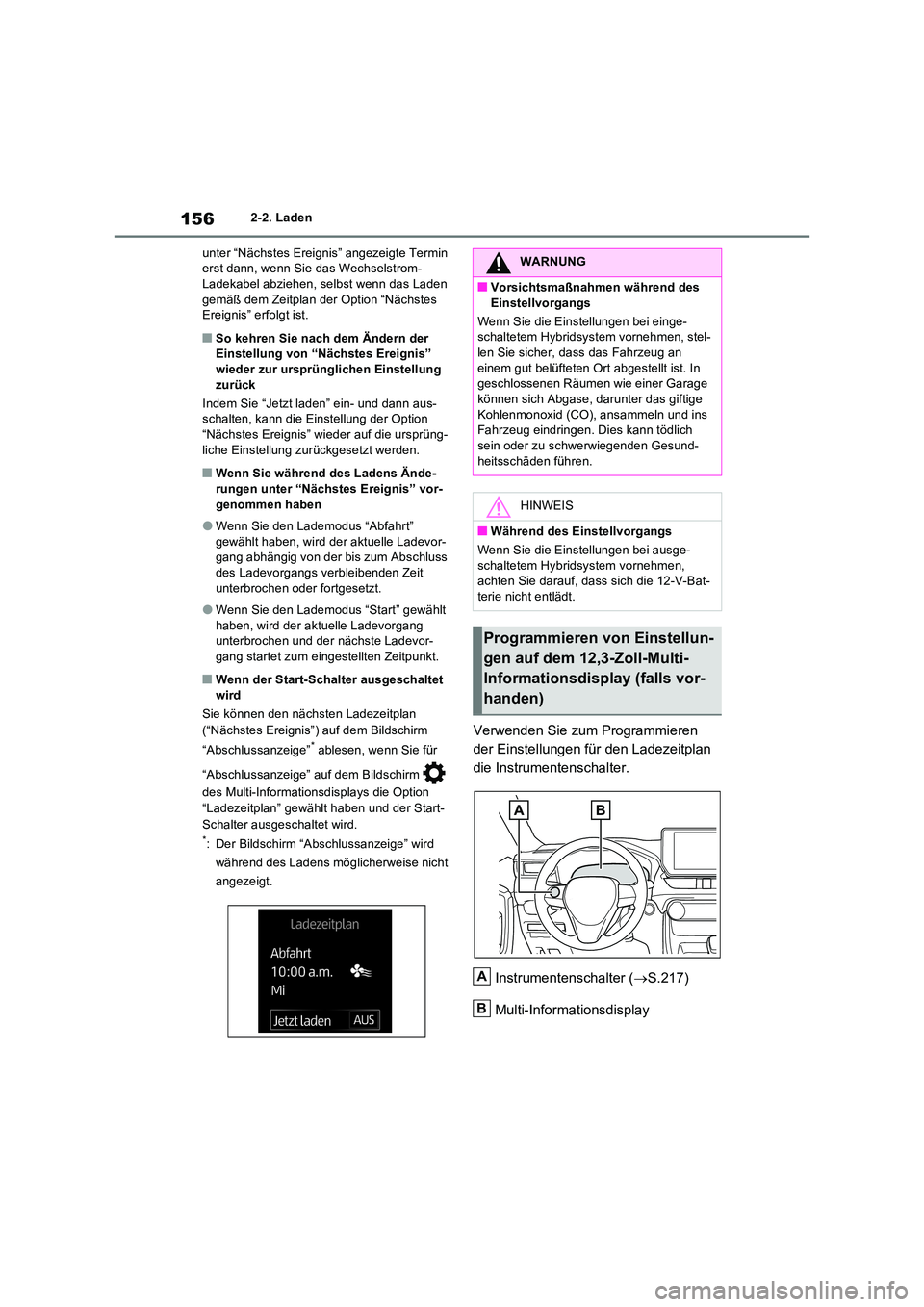 TOYOTA RAV4 PLUG-IN HYBRID 2023  Betriebsanleitungen (in German) 1562-2. Laden 
unter “Nächstes Ereignis” angezeigte Termin  erst dann, wenn Sie das Wechselstrom-Ladekabel abziehen, selbst wenn das Laden  
gemäß dem Zeitplan der Option “Nächstes  Ereignis
