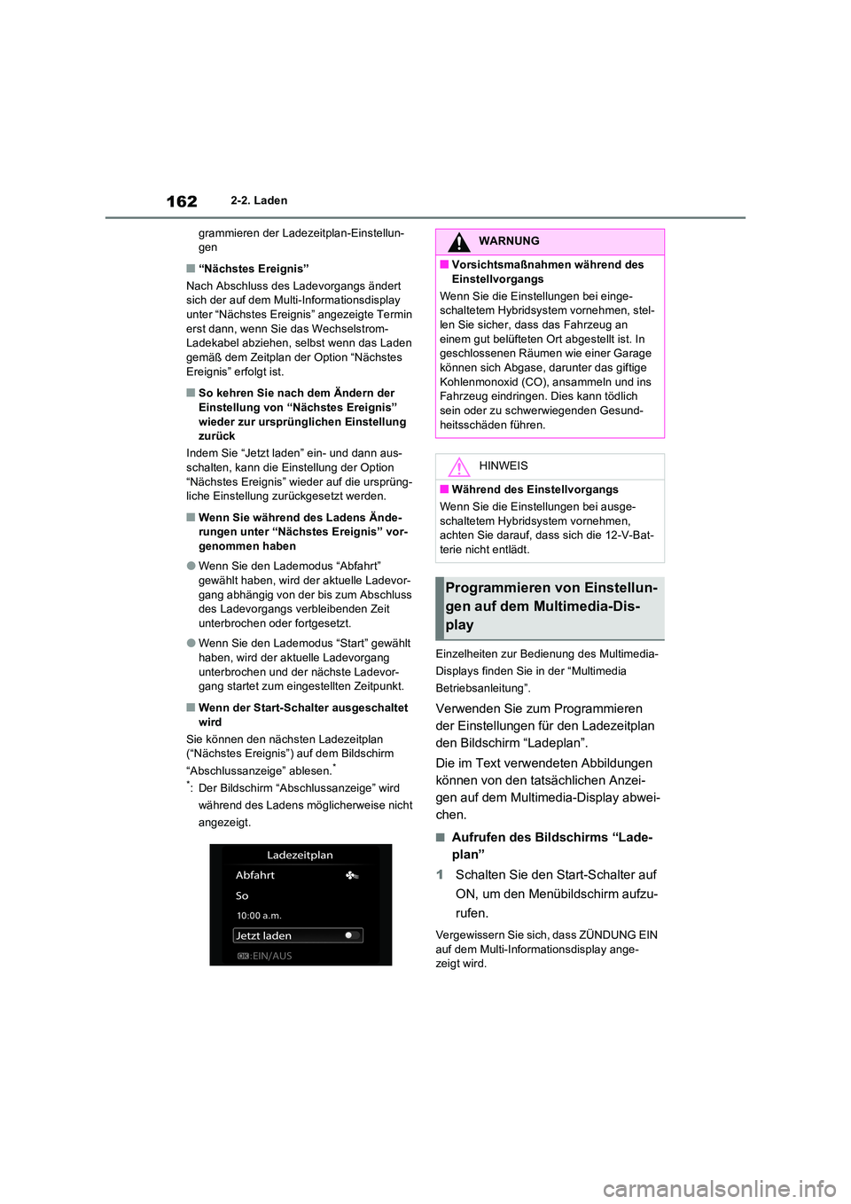 TOYOTA RAV4 PLUG-IN HYBRID 2023  Betriebsanleitungen (in German) 1622-2. Laden 
grammieren der Ladezeitplan-Einstellun- gen
■“Nächstes Ereignis” 
Nach Abschluss des Ladevorgangs ändert  sich der auf dem Multi-Informationsdisplay  
unter “Nächstes Ereigni