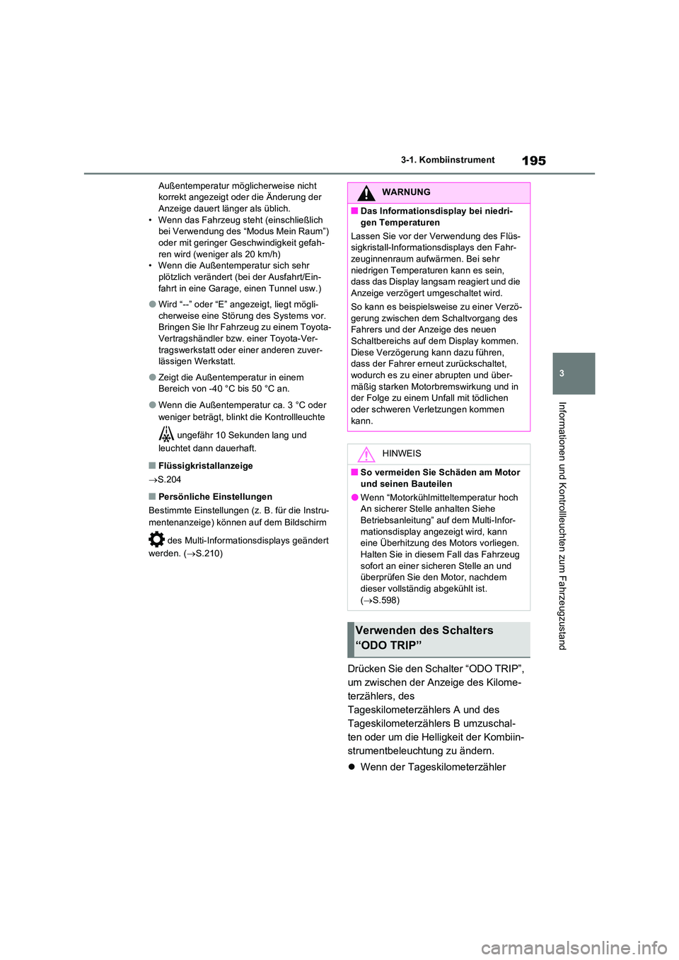TOYOTA RAV4 PLUG-IN HYBRID 2023  Betriebsanleitungen (in German) 195
3 
3-1. Kombiinstrument
Informationen und Kontrollleuchten zum Fahrzeugzustand
Außentemperatur möglicherweise nicht  korrekt angezeigt oder die Änderung der Anzeige dauert länger als üblich. 