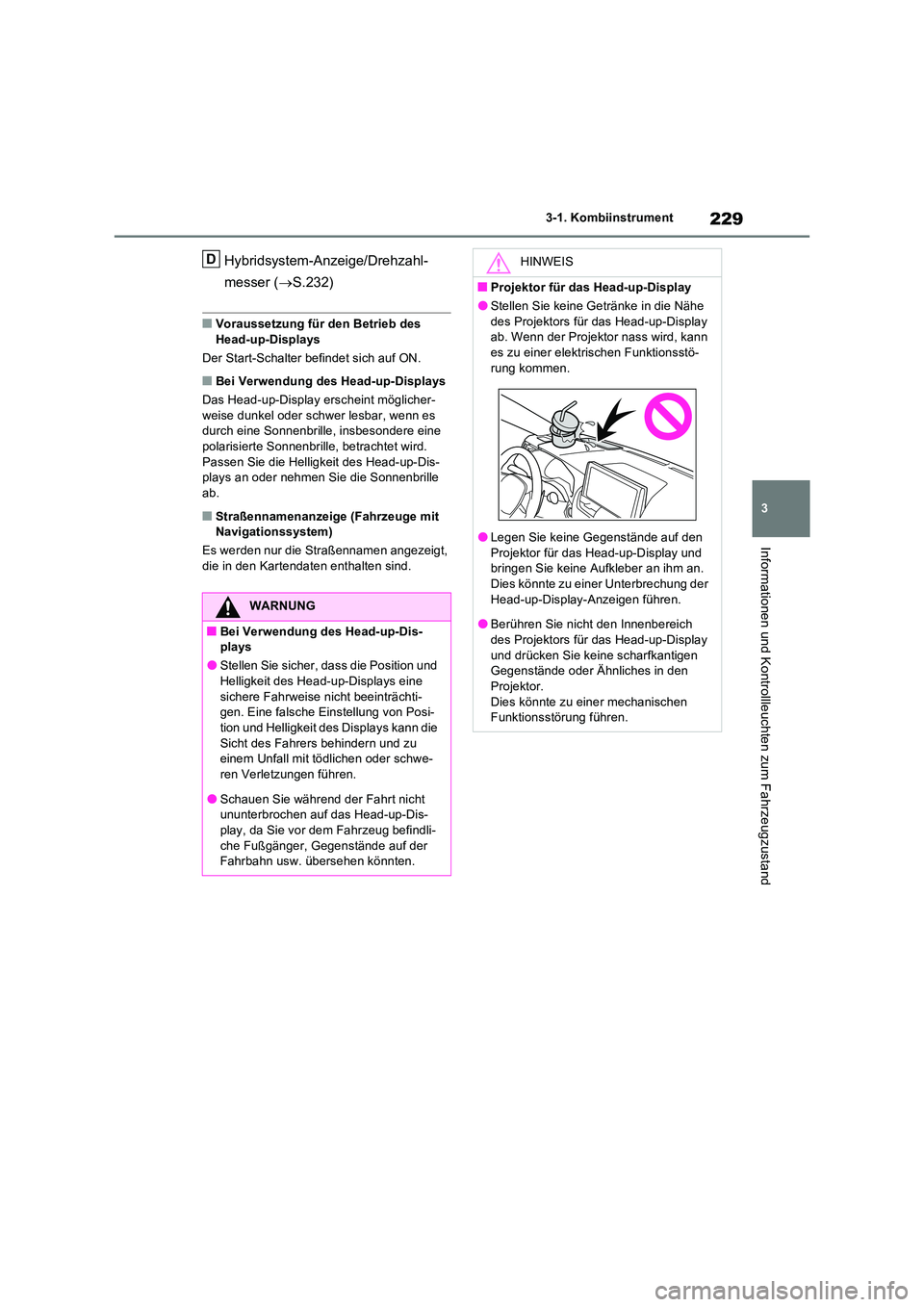 TOYOTA RAV4 PLUG-IN HYBRID 2023 Betriebsanleitungen (in German) 229
3
3-1. Kombiinstrument
Informationen und Kontrollleuchten zum Fahrzeugzustand
Hybridsystem-Anzeige/Drehzahl-
messer ( S.232)
■Voraussetzung für den Betrieb des
Head-up-Displays
Der Star TOYOTA RAV4 PLUG-IN HYBRID 2023 Betriebsanleitungen (in German) 229
3
3-1. Kombiinstrument
Informationen und Kontrollleuchten zum Fahrzeugzustand
Hybridsystem-Anzeige/Drehzahl-
messer ( S.232)
■Voraussetzung für den Betrieb des
Head-up-Displays
Der Star