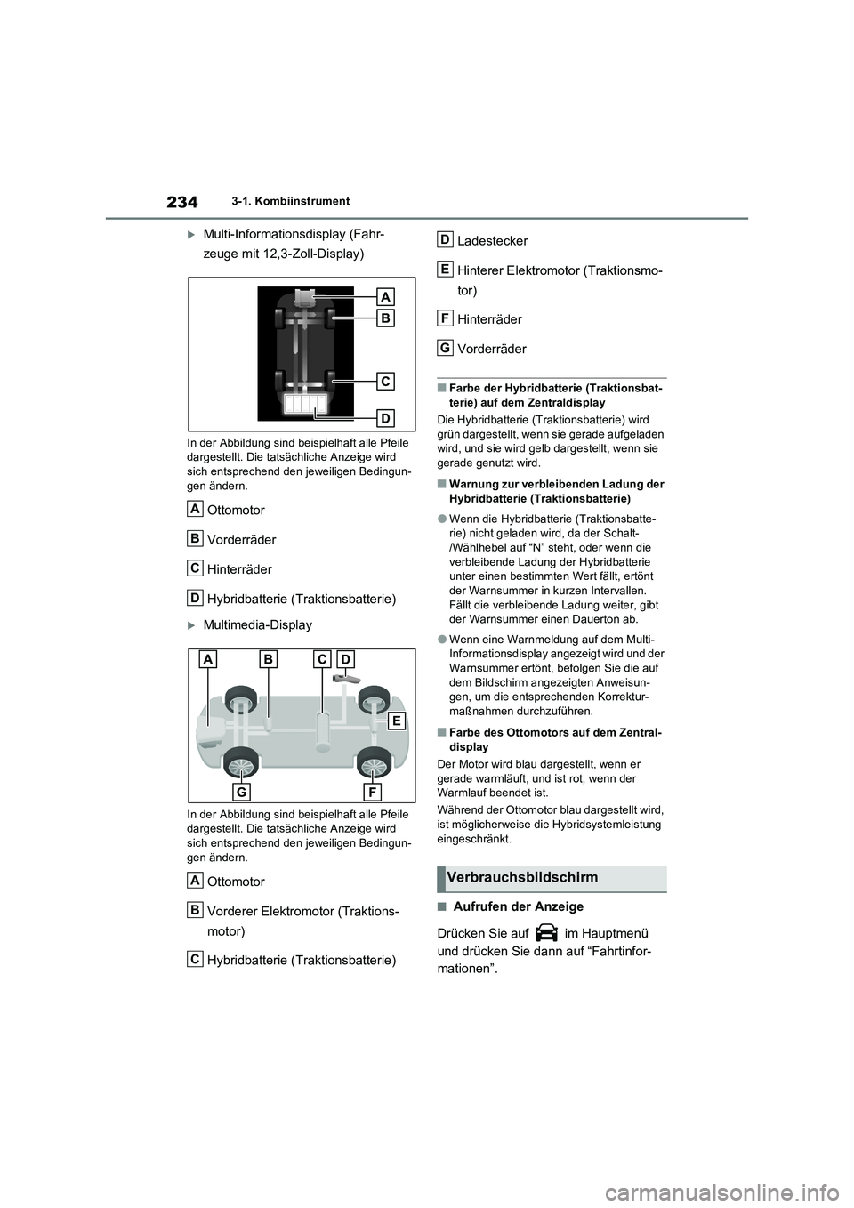 TOYOTA RAV4 PLUG-IN HYBRID 2023 Betriebsanleitungen (in German) 2343-1. Kombiinstrument
Multi-Informationsdisplay (Fahr-
zeuge mit 12,3-Zoll-Display)
In der Abbildung sind beispielhaft alle Pfeile
dargestellt. Die tatsächliche Anzeige wird
sich entsprechend TOYOTA RAV4 PLUG-IN HYBRID 2023 Betriebsanleitungen (in German) 2343-1. Kombiinstrument
Multi-Informationsdisplay (Fahr-
zeuge mit 12,3-Zoll-Display)
In der Abbildung sind beispielhaft alle Pfeile
dargestellt. Die tatsächliche Anzeige wird
sich entsprechend