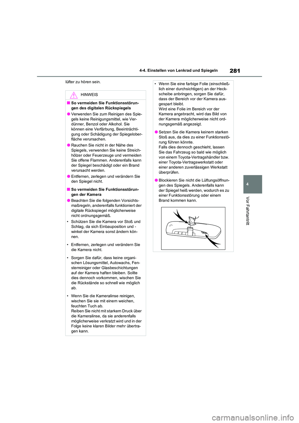 TOYOTA RAV4 PLUG-IN HYBRID 2023  Betriebsanleitungen (in German) 281
4 
4-4. Einstellen von Lenkrad und Spiegeln
Vor Fahrtantritt
lüfter zu hören sein.
HINWEIS
■So vermeiden Sie Funktionsstörun- gen des digitalen Rückspiegels
●Verwenden Sie zum Reinigen des