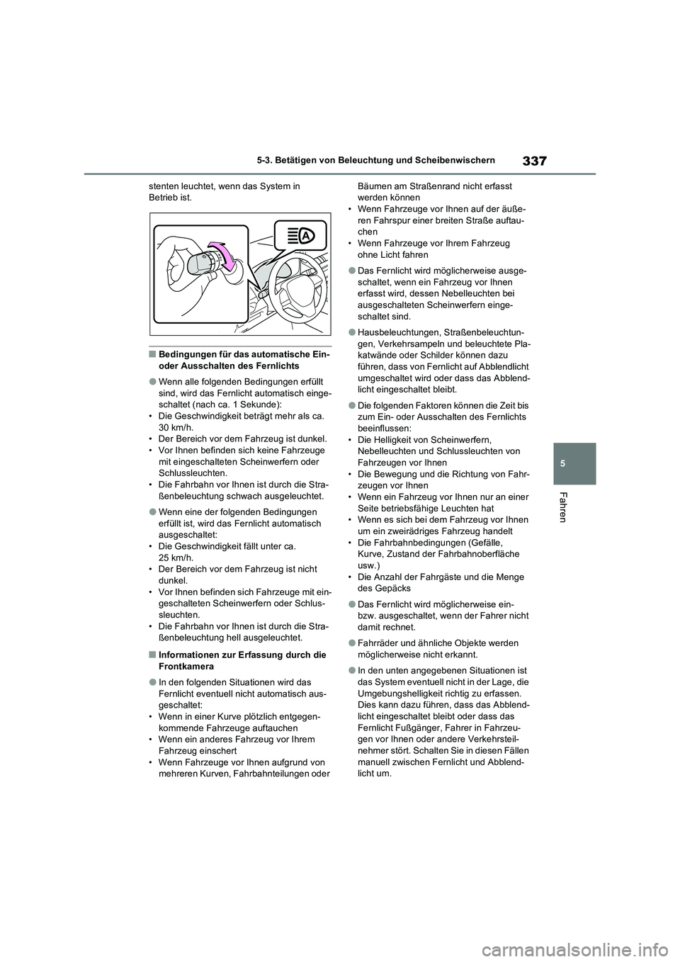 TOYOTA RAV4 PLUG-IN HYBRID 2023  Betriebsanleitungen (in German) 337
5 5-3. Betätigen von Beleuchtung und Scheibenwischern
Fahren
stenten leuchtet, wenn das System in 
Betrieb ist.
■Bedingungen für das automatische Ein- 
oder Ausschalten des Fernlichts
●Wenn 
