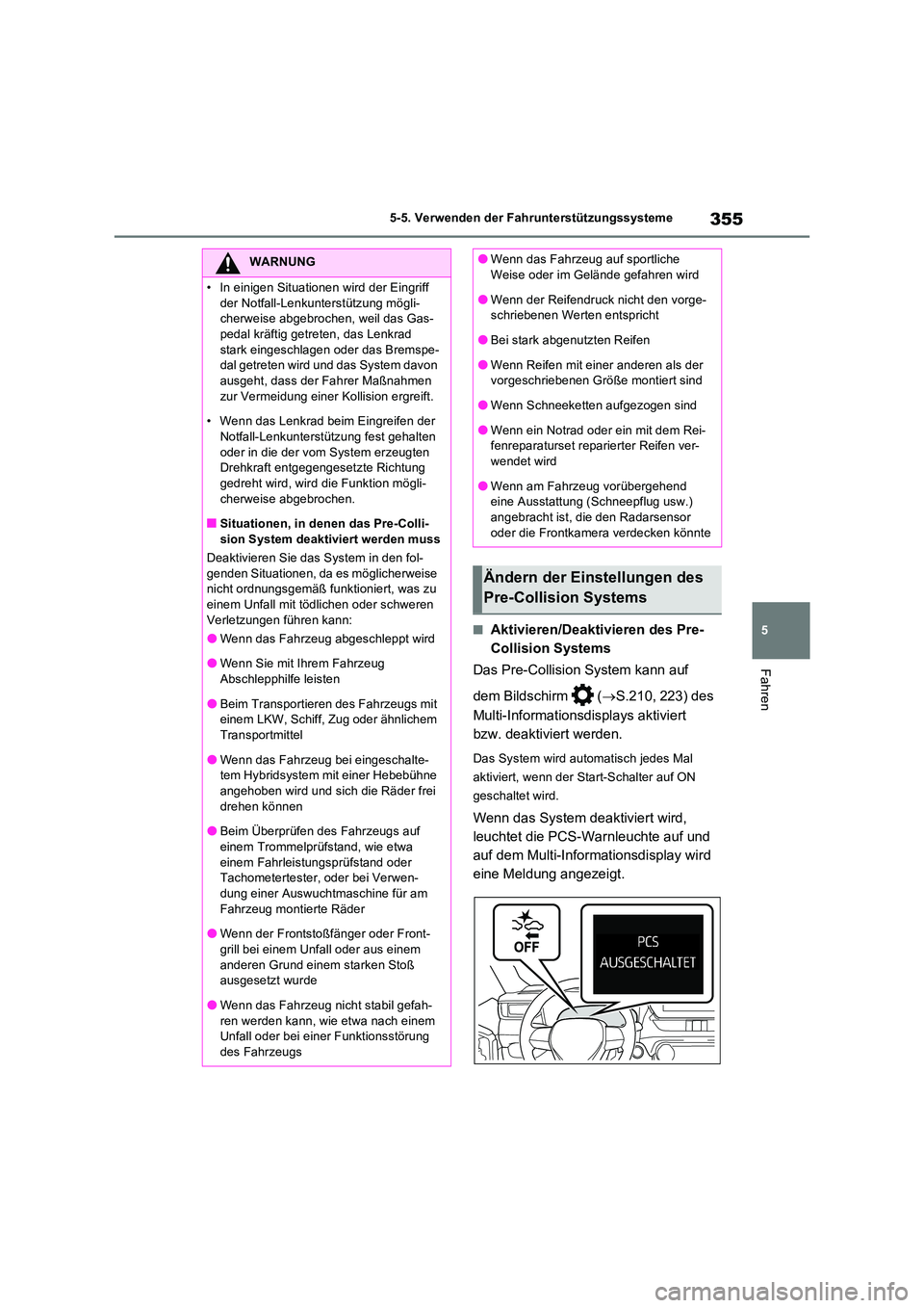 TOYOTA RAV4 PLUG-IN HYBRID 2023  Betriebsanleitungen (in German) 355
5 
5-5. Verwenden der Fahrunterstützungssysteme
Fahren
■Aktivieren/Deaktivieren des Pre- 
Collision Systems 
Das Pre-Collision System kann auf  
dem Bildschirm   ( S.210, 223) des  
Multi-In