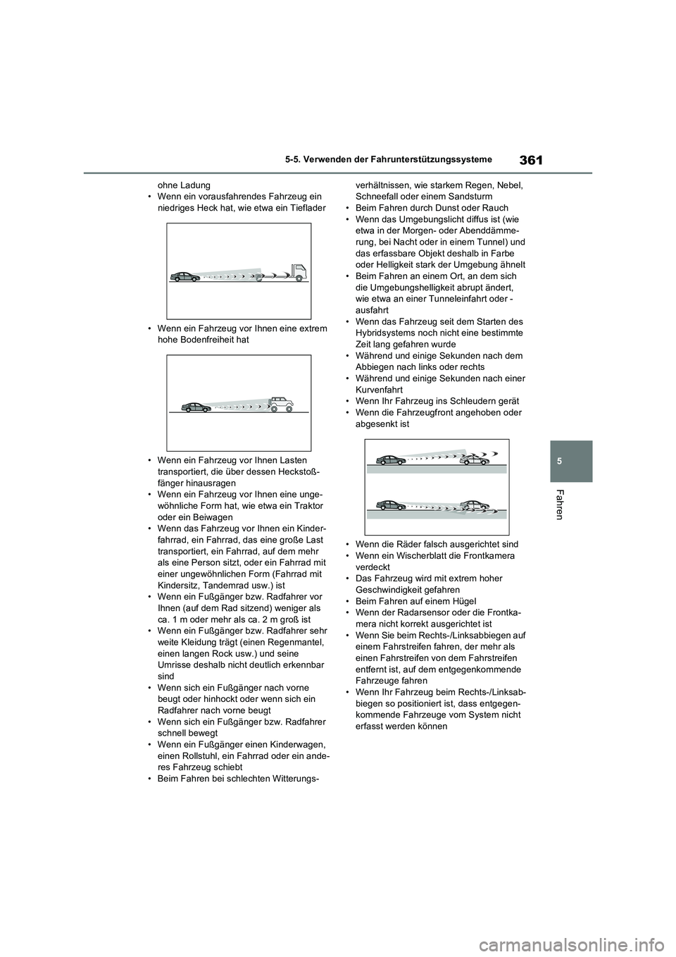 TOYOTA RAV4 PLUG-IN HYBRID 2023  Betriebsanleitungen (in German) 361
5 5-5. Verwenden der Fahrunterstützungssysteme
Fahren
ohne Ladung
• Wenn ein vorausfahrendes Fahrzeug ein 
niedriges Heck hat, wie etwa ein Tieflader
• Wenn ein Fahrzeug vor Ihnen eine extrem