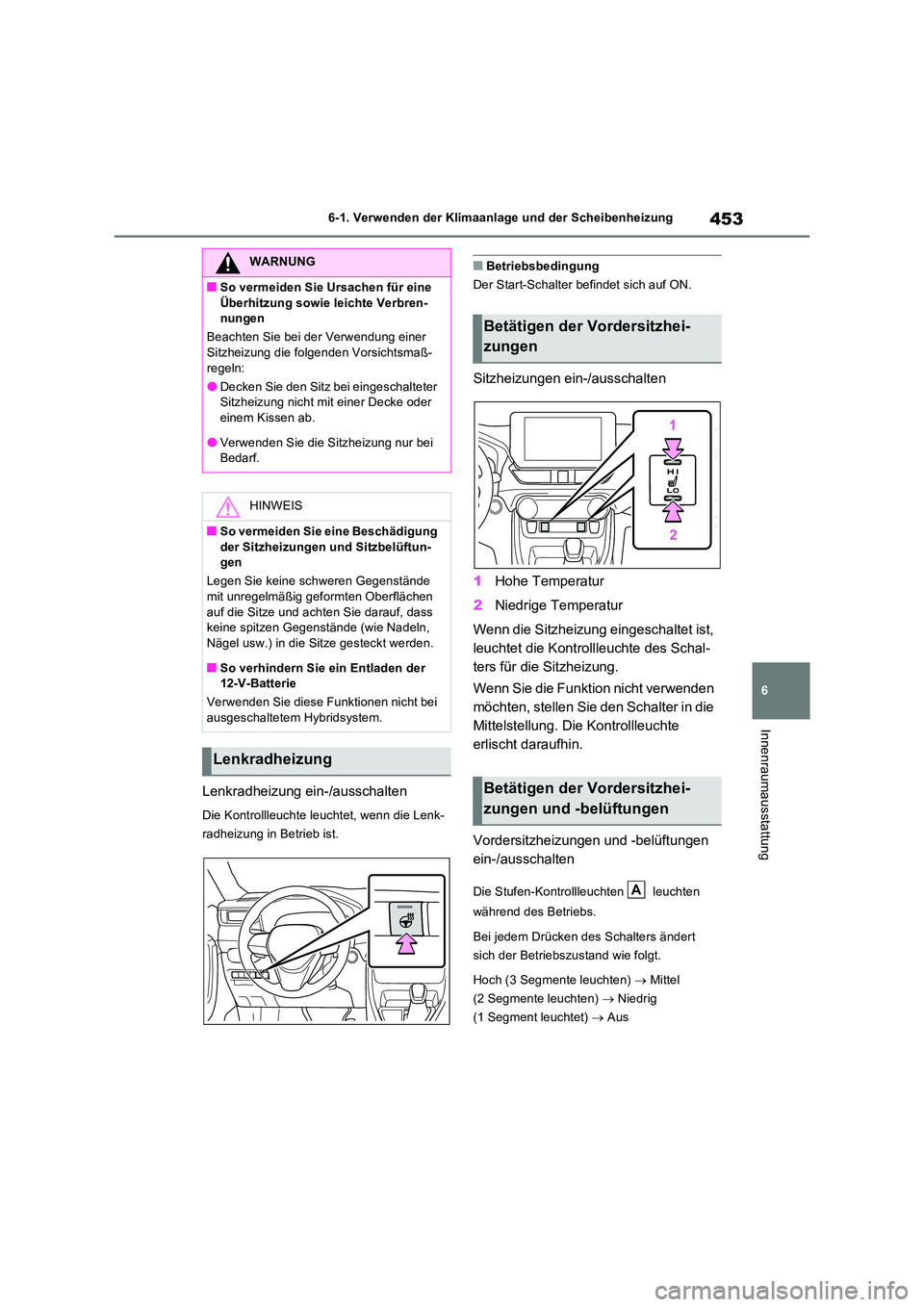 TOYOTA RAV4 PLUG-IN HYBRID 2023  Betriebsanleitungen (in German) 453
6 
6-1. Verwenden der Klimaanlage und der Scheibenheizung
Innenraumausstattung
Lenkradheizung ein-/ausschalten
Die Kontrollleuchte leuchtet, wenn die Lenk- 
radheizung in Betrieb ist.
■Betriebsb
