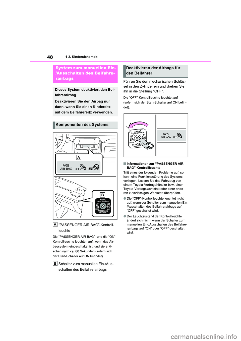 TOYOTA RAV4 PLUG-IN HYBRID 2023 Betriebsanleitungen (in German) 481-2. Kindersicherheit
1-2.Kin dersic herheit
“PASSENGER AIR BAG”-Kontroll-
leuchte
Die “PASSENGER AIR BAG”- und die “ON”-
Kontrollleuchte leuchten auf, wenn das Air-
bagsystem eingesch TOYOTA RAV4 PLUG-IN HYBRID 2023 Betriebsanleitungen (in German) 481-2. Kindersicherheit
1-2.Kin dersic herheit
“PASSENGER AIR BAG”-Kontroll-
leuchte
Die “PASSENGER AIR BAG”- und die “ON”-
Kontrollleuchte leuchten auf, wenn das Air-
bagsystem eingesch