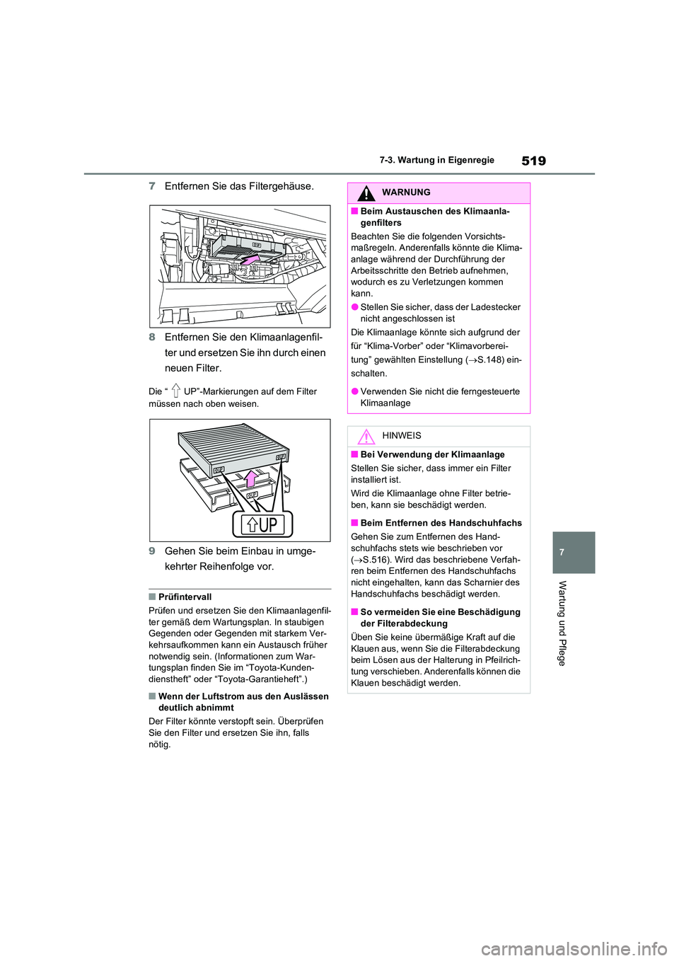 TOYOTA RAV4 PLUG-IN HYBRID 2023 Betriebsanleitungen (in German) 519
7
7-3. Wartung in Eigenregie
Wartung und Pflege
7 Entfernen Sie das Filtergehäuse.
8 Entfernen Sie den Klimaanlagenfil-
ter und ersetzen Sie ihn durch einen
neuen Filter.
Die “ UP”-Marki TOYOTA RAV4 PLUG-IN HYBRID 2023 Betriebsanleitungen (in German) 519
7
7-3. Wartung in Eigenregie
Wartung und Pflege
7 Entfernen Sie das Filtergehäuse.
8 Entfernen Sie den Klimaanlagenfil-
ter und ersetzen Sie ihn durch einen
neuen Filter.
Die “ UP”-Marki