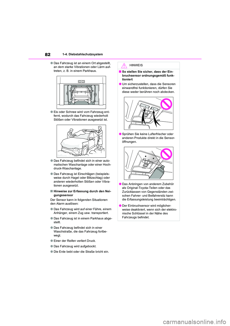 TOYOTA RAV4 PLUG-IN HYBRID 2023  Betriebsanleitungen (in German) 821-4. Diebstahlschutzsystem
●Das Fahrzeug ist an einem Ort abgestellt,  an dem starke Vibrationen oder Lärm auf-treten, z. B. in einem Parkhaus.
●Eis oder Schnee wird vom Fahrzeug ent-fernt, wod