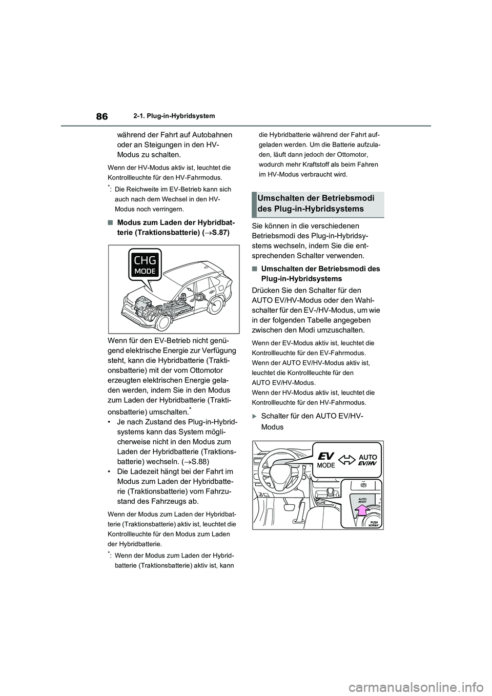 TOYOTA RAV4 PLUG-IN HYBRID 2023 Betriebsanleitungen (in German) 862-1. Plug-in-Hybridsystem
während der Fahrt auf Autobahnen
oder an Steigungen in den HV-
Modus zu schalten.
Wenn der HV-Modus aktiv ist, leuchtet die
Kontrollleuchte für den HV-Fahrmodus.
*: Die TOYOTA RAV4 PLUG-IN HYBRID 2023 Betriebsanleitungen (in German) 862-1. Plug-in-Hybridsystem
während der Fahrt auf Autobahnen
oder an Steigungen in den HV-
Modus zu schalten.
Wenn der HV-Modus aktiv ist, leuchtet die
Kontrollleuchte für den HV-Fahrmodus.
*: Die