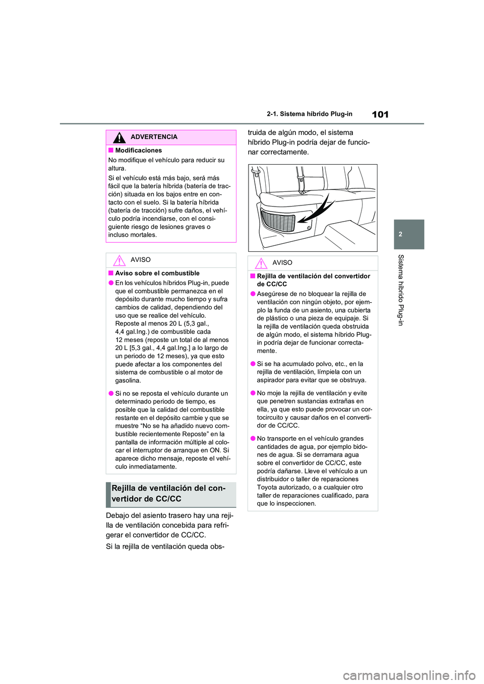 TOYOTA RAV4 PLUG-IN HYBRID 2023 Manual del propietario (in Spanish) 101
2
2-1. Sistema híbrido Plug-in
Sistema híbrido Plug-in
Debajo del asiento trasero hay una reji-
lla de ventilación concebida para refri-
gerar el convertidor de CC/CC.
Si la rejilla de venti TOYOTA RAV4 PLUG-IN HYBRID 2023 Manual del propietario (in Spanish) 101
2
2-1. Sistema híbrido Plug-in
Sistema híbrido Plug-in
Debajo del asiento trasero hay una reji-
lla de ventilación concebida para refri-
gerar el convertidor de CC/CC.
Si la rejilla de venti