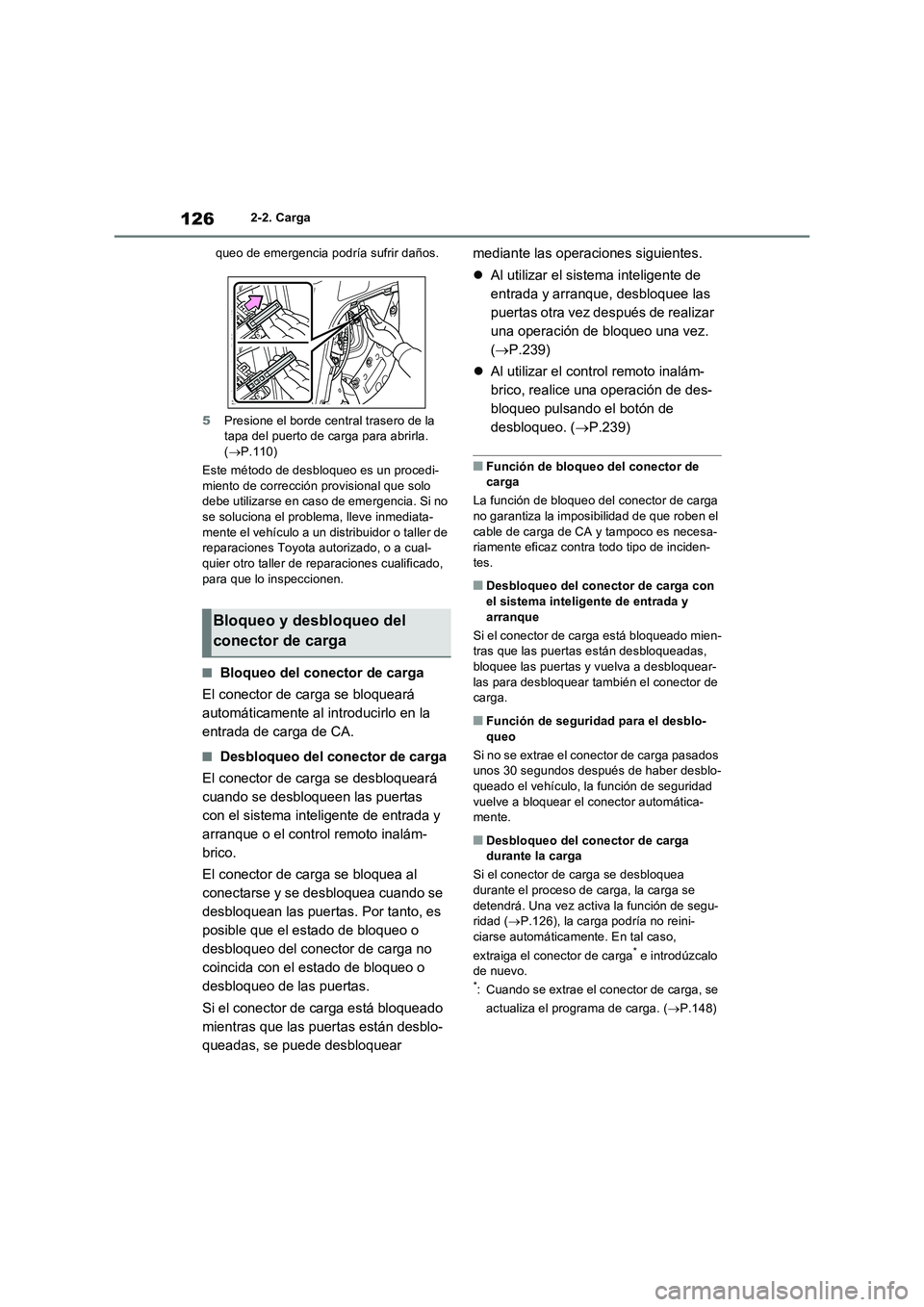 TOYOTA RAV4 PLUG-IN HYBRID 2023 Manual del propietario (in Spanish) 1262-2. Carga
queo de emergencia podría sufrir daños.
5Presione el borde central trasero de la
tapa del puerto de carga para abrirla.
(P.110)
Este método de desbloqueo es un procedi-
miento de TOYOTA RAV4 PLUG-IN HYBRID 2023 Manual del propietario (in Spanish) 1262-2. Carga
queo de emergencia podría sufrir daños.
5Presione el borde central trasero de la
tapa del puerto de carga para abrirla.
(P.110)
Este método de desbloqueo es un procedi-
miento de