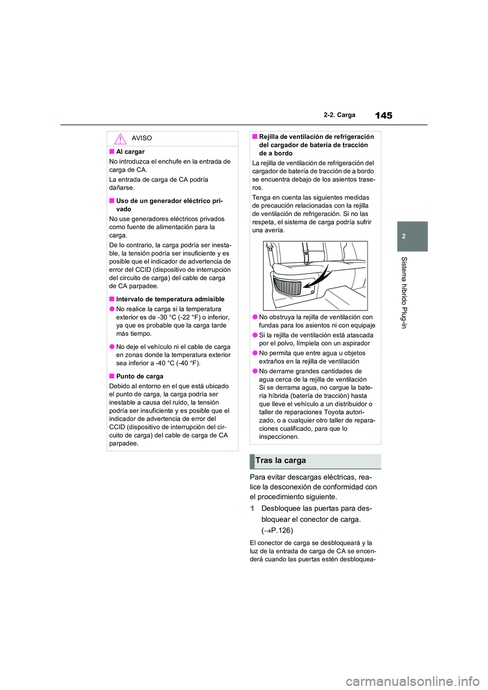 TOYOTA RAV4 PLUG-IN HYBRID 2023 Manual del propietario (in Spanish) 145
2
2-2. Carga
Sistema híbrido Plug-in
Para evitar descargas eléctricas, rea-
lice la desconexión de conformidad con
el procedimiento siguiente.
1 Desbloquee las puertas para des-
bloquear e TOYOTA RAV4 PLUG-IN HYBRID 2023 Manual del propietario (in Spanish) 145
2
2-2. Carga
Sistema híbrido Plug-in
Para evitar descargas eléctricas, rea-
lice la desconexión de conformidad con
el procedimiento siguiente.
1 Desbloquee las puertas para des-
bloquear e