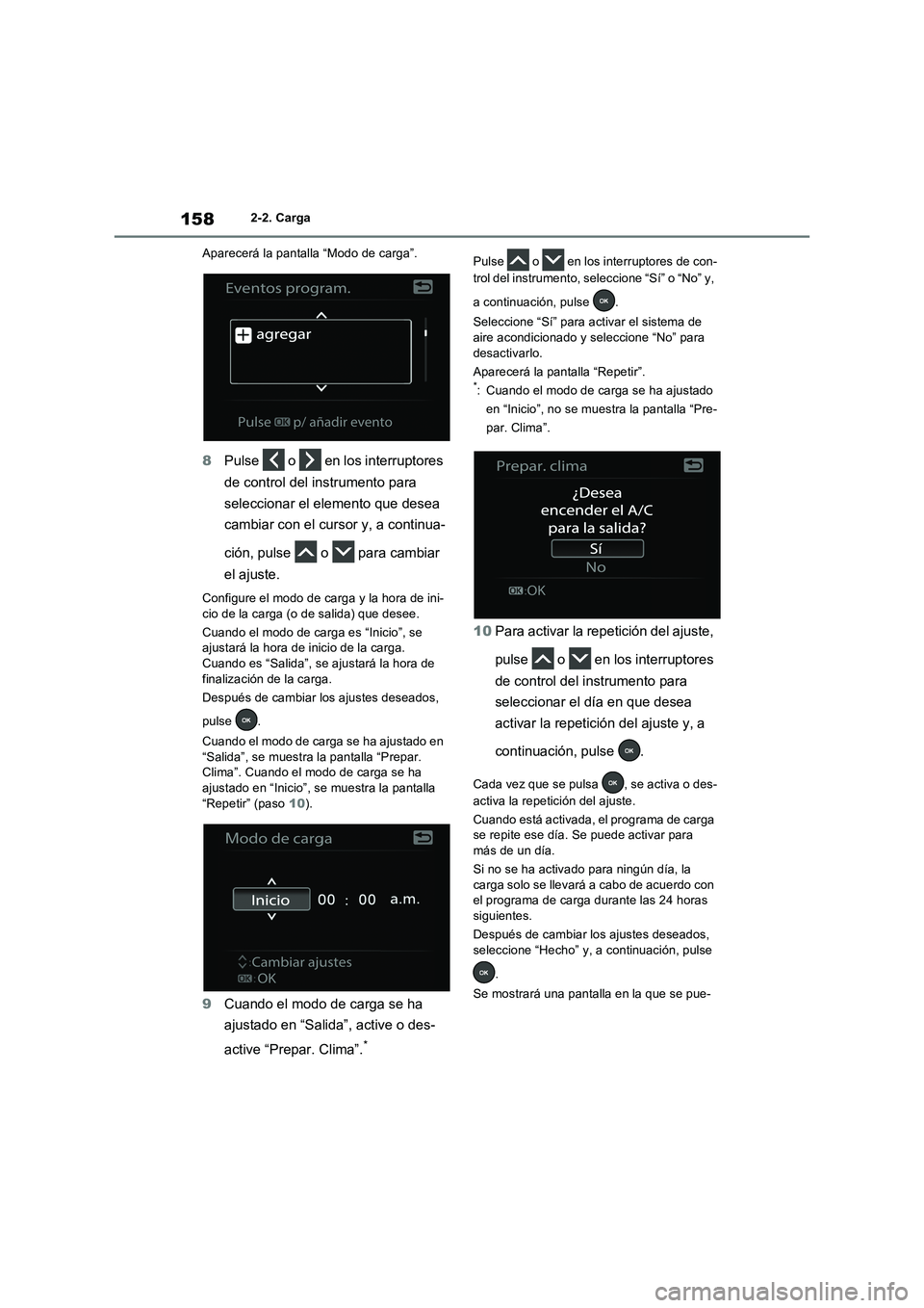 TOYOTA RAV4 PLUG-IN HYBRID 2023 Manual del propietario (in Spanish) 1582-2. Carga
Aparecerá la pantalla “Modo de carga”.
8Pulse o en los interruptores
de control del instrumento para
seleccionar el elemento que desea
cambiar con el cursor y, a continua-
ci TOYOTA RAV4 PLUG-IN HYBRID 2023 Manual del propietario (in Spanish) 1582-2. Carga
Aparecerá la pantalla “Modo de carga”.
8Pulse o en los interruptores
de control del instrumento para
seleccionar el elemento que desea
cambiar con el cursor y, a continua-
ci