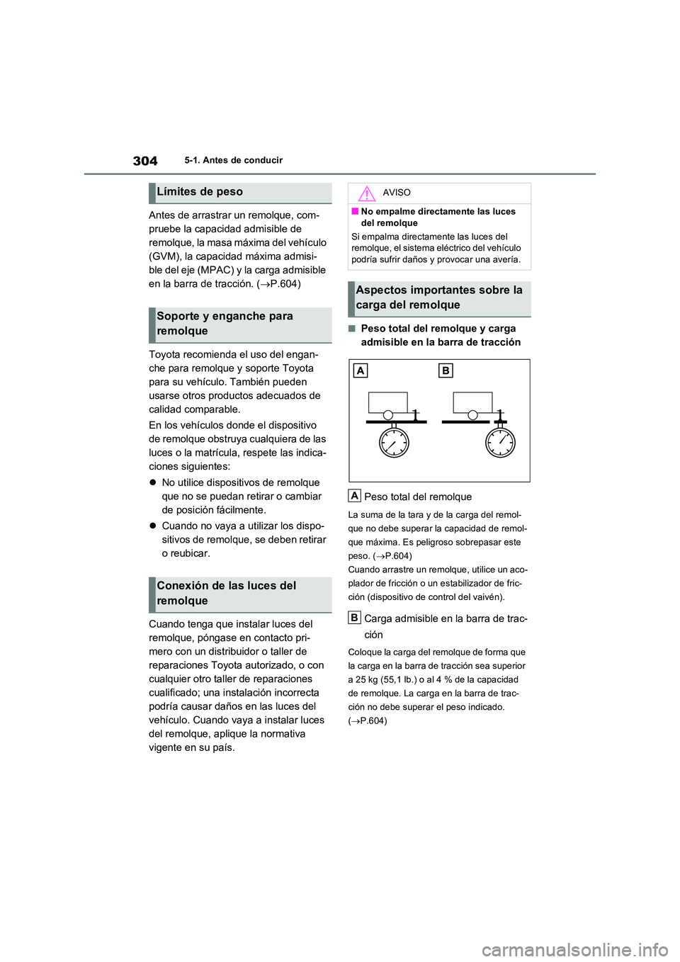 TOYOTA RAV4 PLUG-IN HYBRID 2023 Manual del propietario (in Spanish) 3045-1. Antes de conducir
Antes de arrastrar un remolque, com-
pruebe la capacidad admisible de
remolque, la masa máxima del vehículo
(GVM), la capacidad máxima admisi-
ble del eje (MPAC) y la c TOYOTA RAV4 PLUG-IN HYBRID 2023 Manual del propietario (in Spanish) 3045-1. Antes de conducir
Antes de arrastrar un remolque, com-
pruebe la capacidad admisible de
remolque, la masa máxima del vehículo
(GVM), la capacidad máxima admisi-
ble del eje (MPAC) y la c