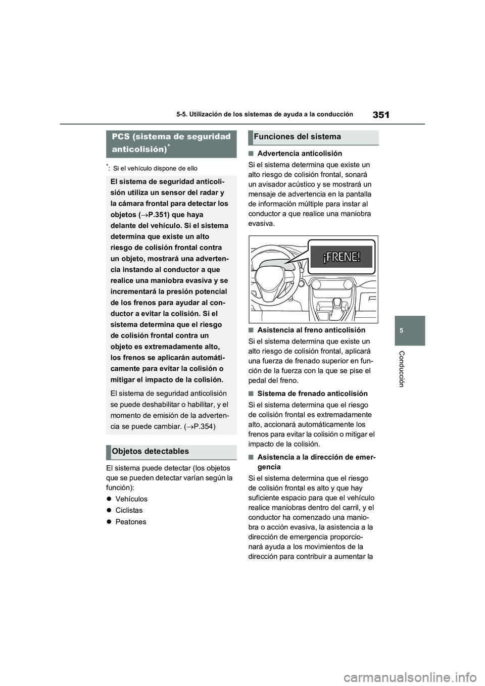 TOYOTA RAV4 PLUG-IN HYBRID 2023 Manual del propietario (in Spanish) 351
5 5-5. Utilización de los sistemas de ayuda a la conducción
Conducción
*: Si el vehículo dispone de ello
El sistema puede detectar (los objetos
que se pueden detectar varían según la
funci TOYOTA RAV4 PLUG-IN HYBRID 2023 Manual del propietario (in Spanish) 351
5 5-5. Utilización de los sistemas de ayuda a la conducción
Conducción
*: Si el vehículo dispone de ello
El sistema puede detectar (los objetos
que se pueden detectar varían según la
funci