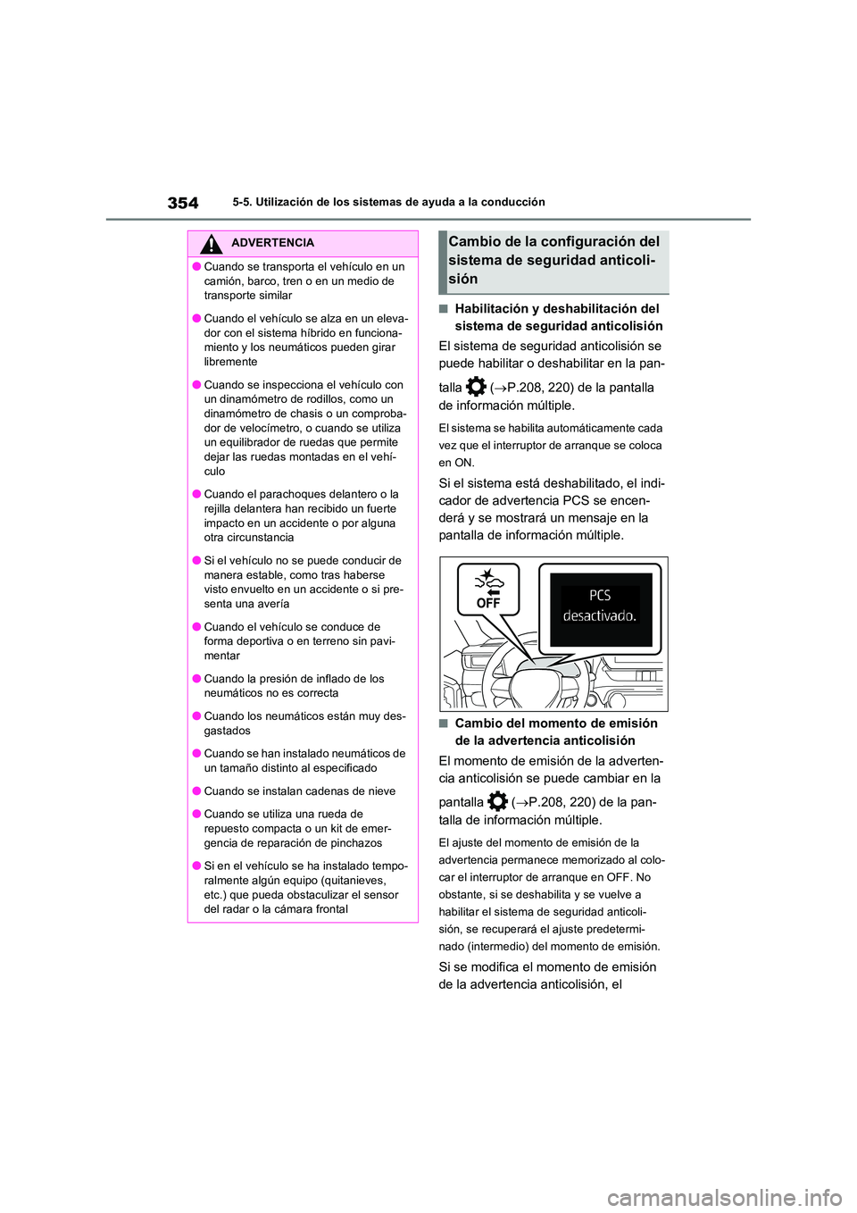 TOYOTA RAV4 PLUG-IN HYBRID 2023 Manual del propietario (in Spanish) 3545-5. Utilización de los sistemas de ayuda a la conducción
■Habilitación y deshabilitación del
sistema de seguridad anticolisión
El sistema de seguridad anticolisión se
puede habilitar TOYOTA RAV4 PLUG-IN HYBRID 2023 Manual del propietario (in Spanish) 3545-5. Utilización de los sistemas de ayuda a la conducción
■Habilitación y deshabilitación del
sistema de seguridad anticolisión
El sistema de seguridad anticolisión se
puede habilitar