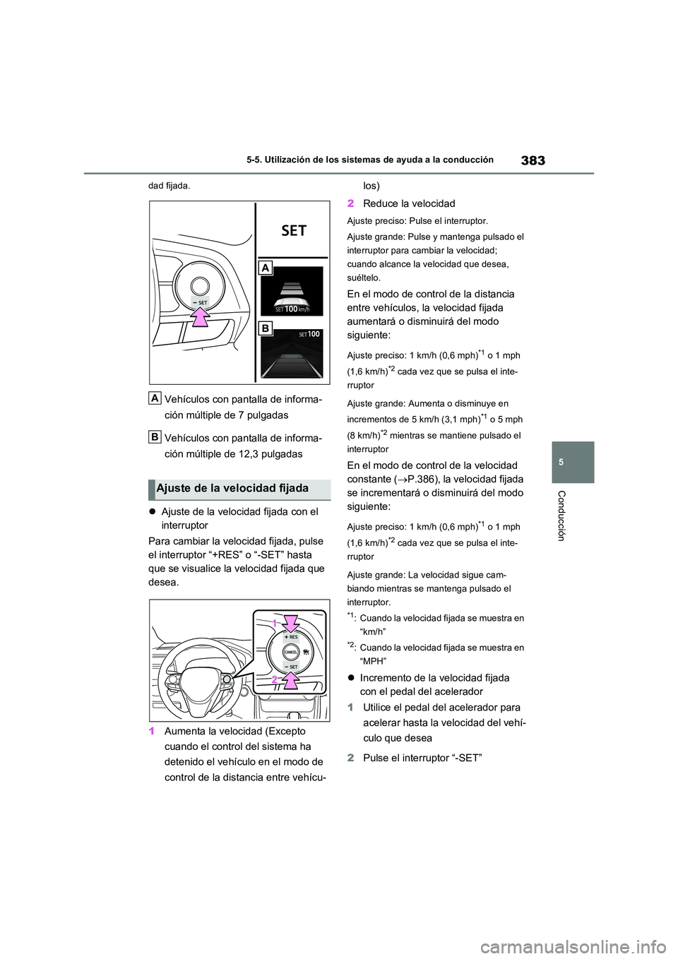 TOYOTA RAV4 PLUG-IN HYBRID 2023  Manual del propietario (in Spanish) 383
5 
5-5. Utilización de los sistemas de ayuda a la conducción
Conducción
dad fijada.
Vehículos con pantalla de informa- 
ción múltiple de 7 pulgadas 
Vehículos con pantalla de informa- 
ció