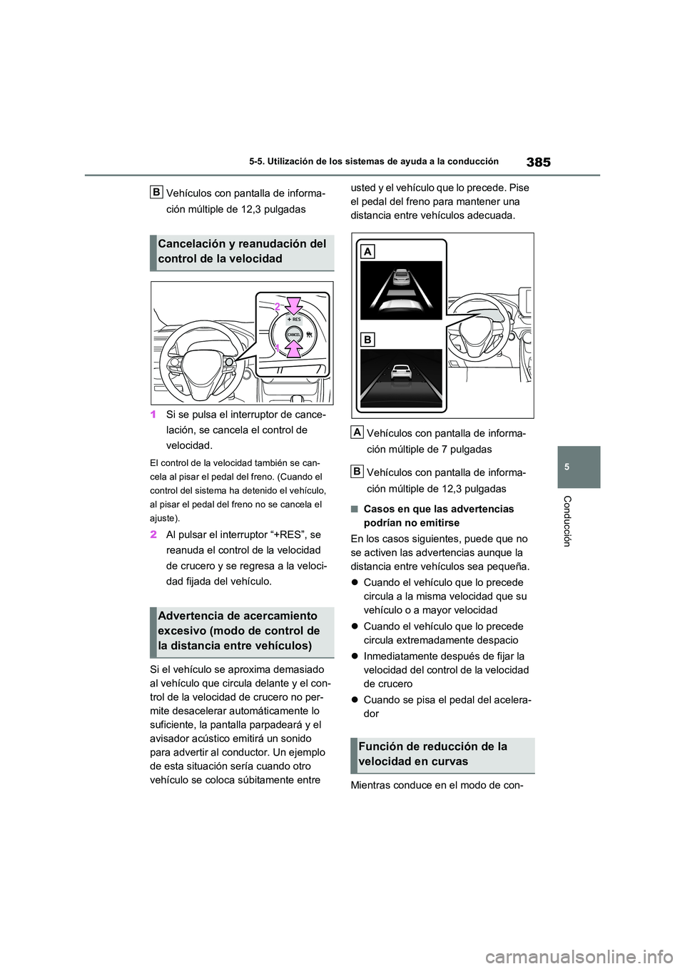 TOYOTA RAV4 PLUG-IN HYBRID 2023  Manual del propietario (in Spanish) 385
5 
5-5. Utilización de los sistemas de ayuda a la conducción
Conducción
Vehículos con pantalla de informa- 
ción múltiple de 12,3 pulgadas 
1 Si se pulsa el interruptor de cance- 
lación, s