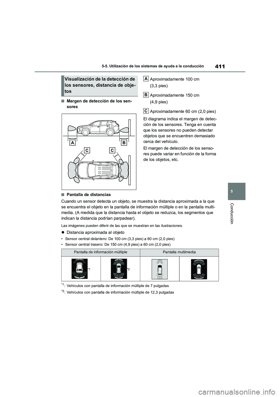 TOYOTA RAV4 PLUG-IN HYBRID 2023  Manual del propietario (in Spanish) 411
5 5-5. Utilización de los sistemas de ayuda a la conducción
Conducción
■Margen de detección de los sen-
soresAproximadamente 100 cm 
(3,3 pies)
Aproximadamente 150 cm 
(4,9 pies)
Aproximadam
