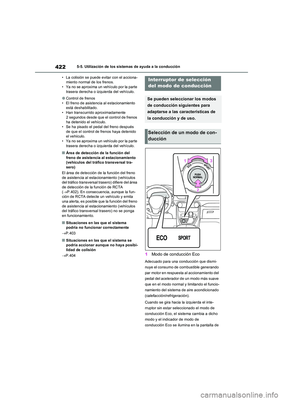 TOYOTA RAV4 PLUG-IN HYBRID 2023  Manual del propietario (in Spanish) 4225-5. Utilización de los sistemas de ayuda a la conducción 
• La colisión se puede evitar con el acciona- miento normal de los frenos.• Ya no se aproxima un vehículo por la parte  
trasera d