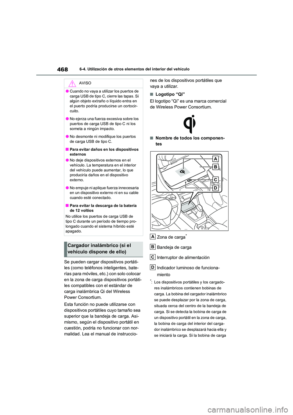 TOYOTA RAV4 PLUG-IN HYBRID 2023  Manual del propietario (in Spanish) 4686-4. Utilización de otros elementos del interior del vehículo
Se pueden cargar dispositivos portáti- 
les (como teléfonos inteligentes, bate-
rías para móviles, etc.) con solo colocar 
en la 