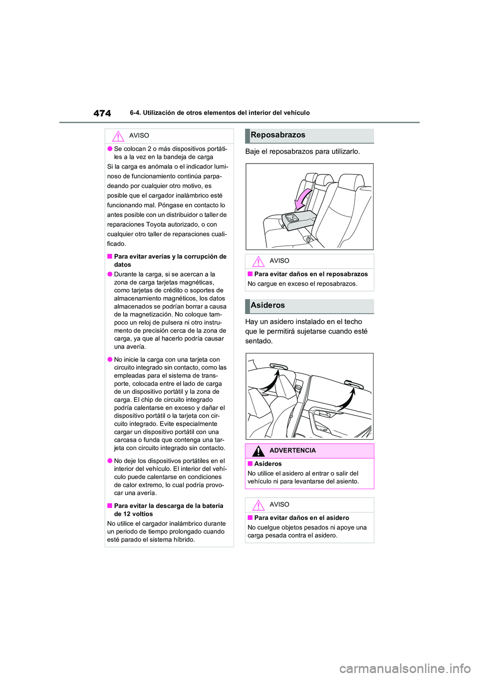 TOYOTA RAV4 PLUG-IN HYBRID 2023  Manual del propietario (in Spanish) 4746-4. Utilización de otros elementos del interior del vehículo
Baje el reposabrazos para utilizarlo. 
Hay un asidero instalado en el techo  
que le permitirá sujetarse cuando esté 
sentado.
AVIS
